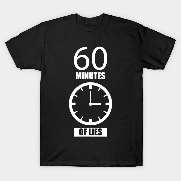 60 Minutes Of Lies Sixty T-Shirt by ArchmalDesign